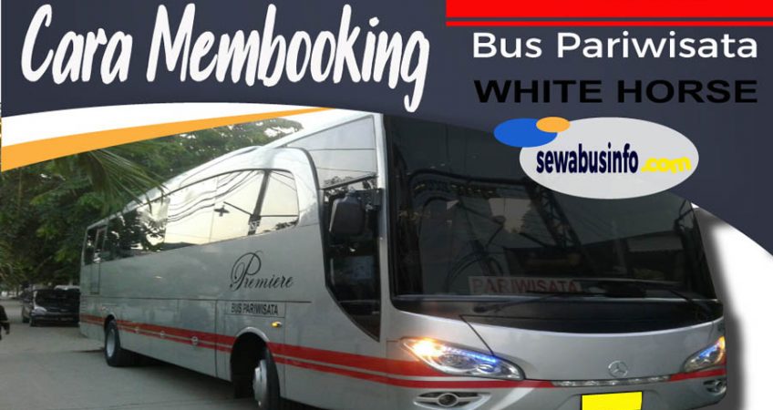 Cara Membooking Bus Pariwisata White Horse